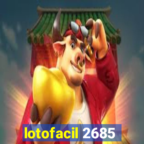 lotofacil 2685